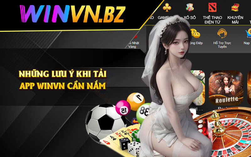 Tải App WinVn - Link Tải Ứng Dụng Cược WinVn Chính Thức 5 Những lưu ý khi tải app WinVn cần nắm